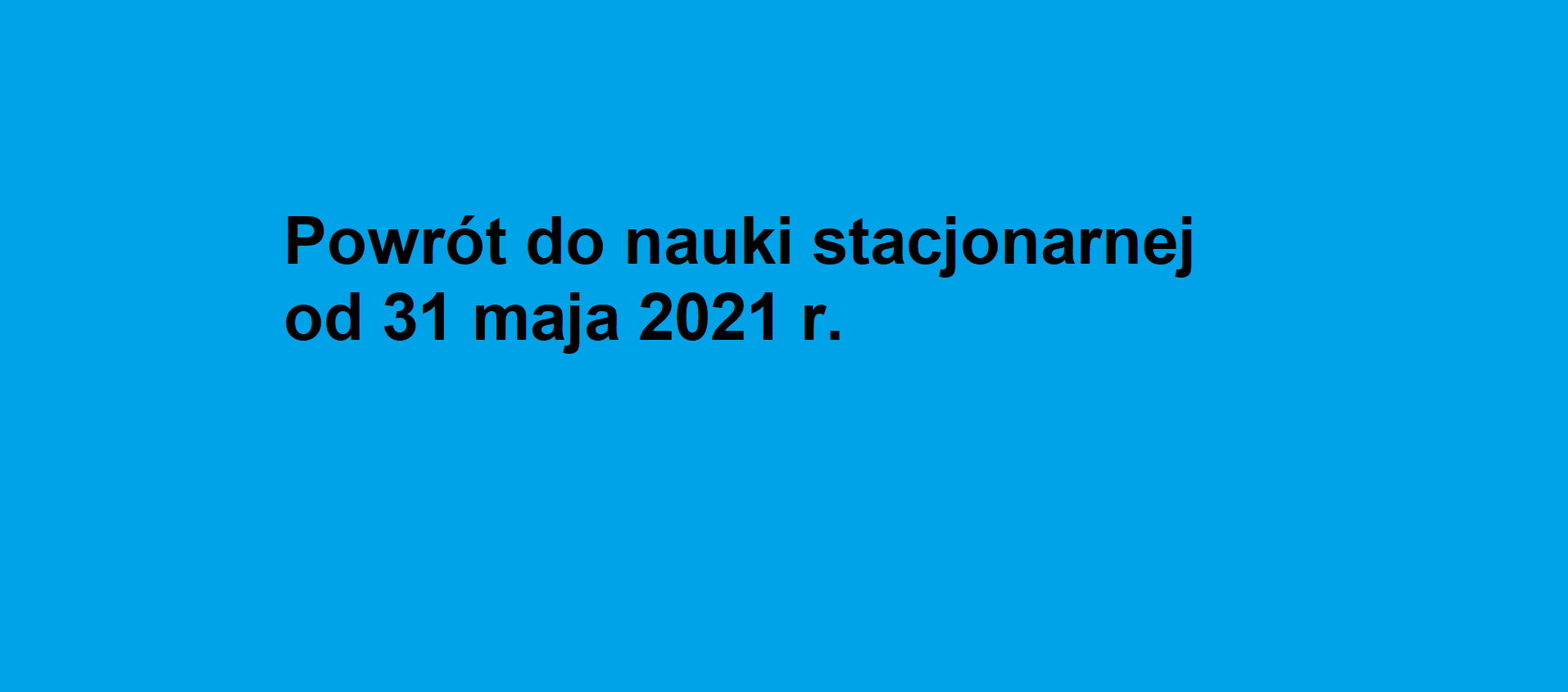 Powrót do nauki stacjonarnej od 31 maja 2021 r.