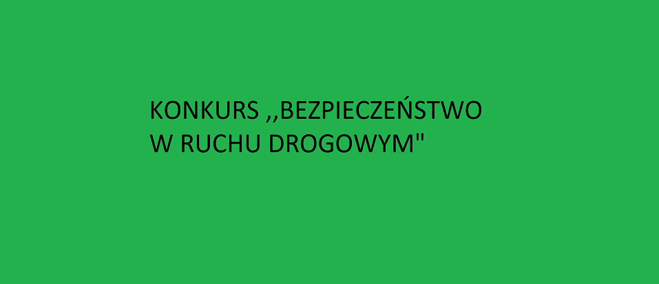 KONKURS BEZPIECZEŃSTWO  W  RUCHU DROGOWYM 