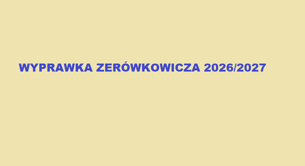 WYPRAWKA ZERÓWKOWICZA 2026/2027