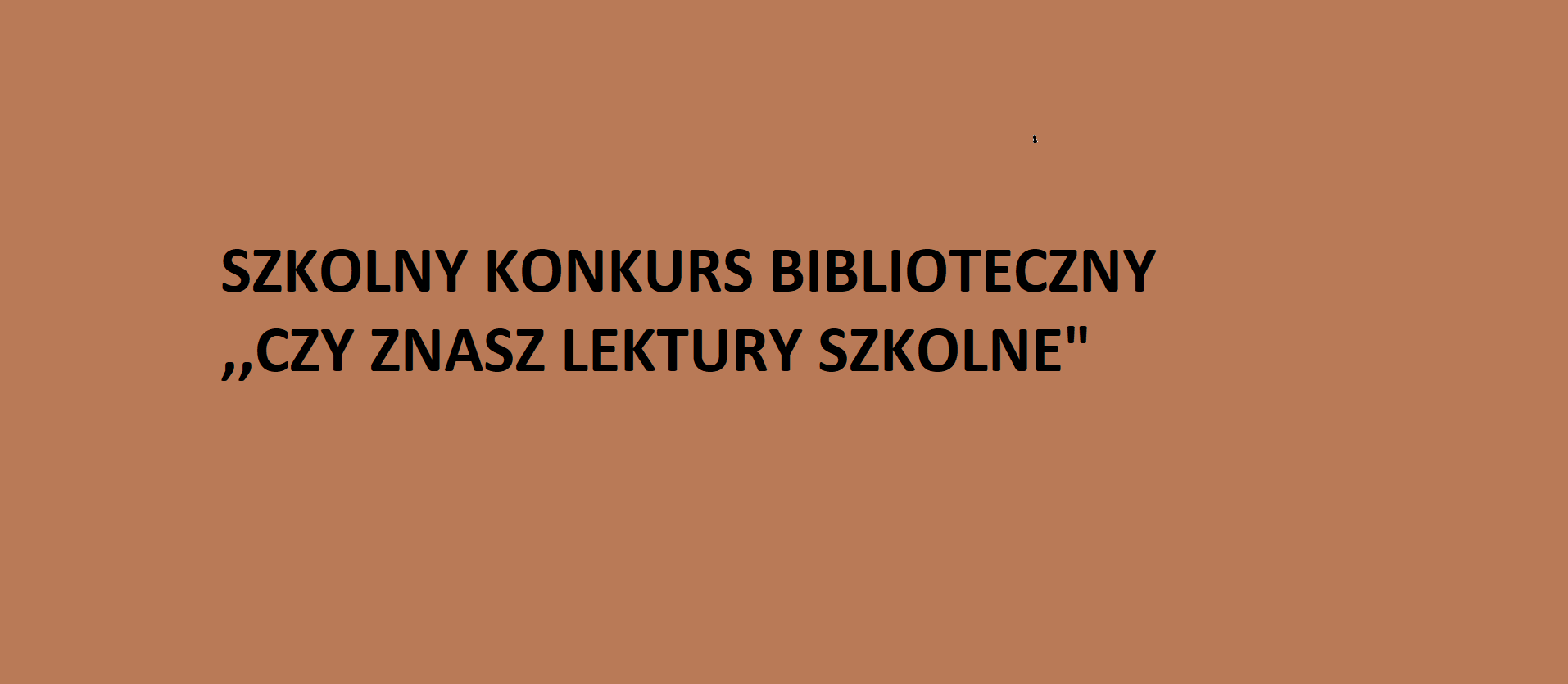  SZKOLNY  KONKURS  BIBLIOTECZNY  „CZY ZNASZ LEKTURY SZKOLNE?”